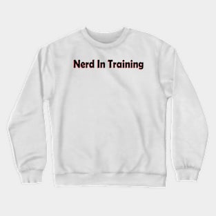 Nerd in training Crewneck Sweatshirt